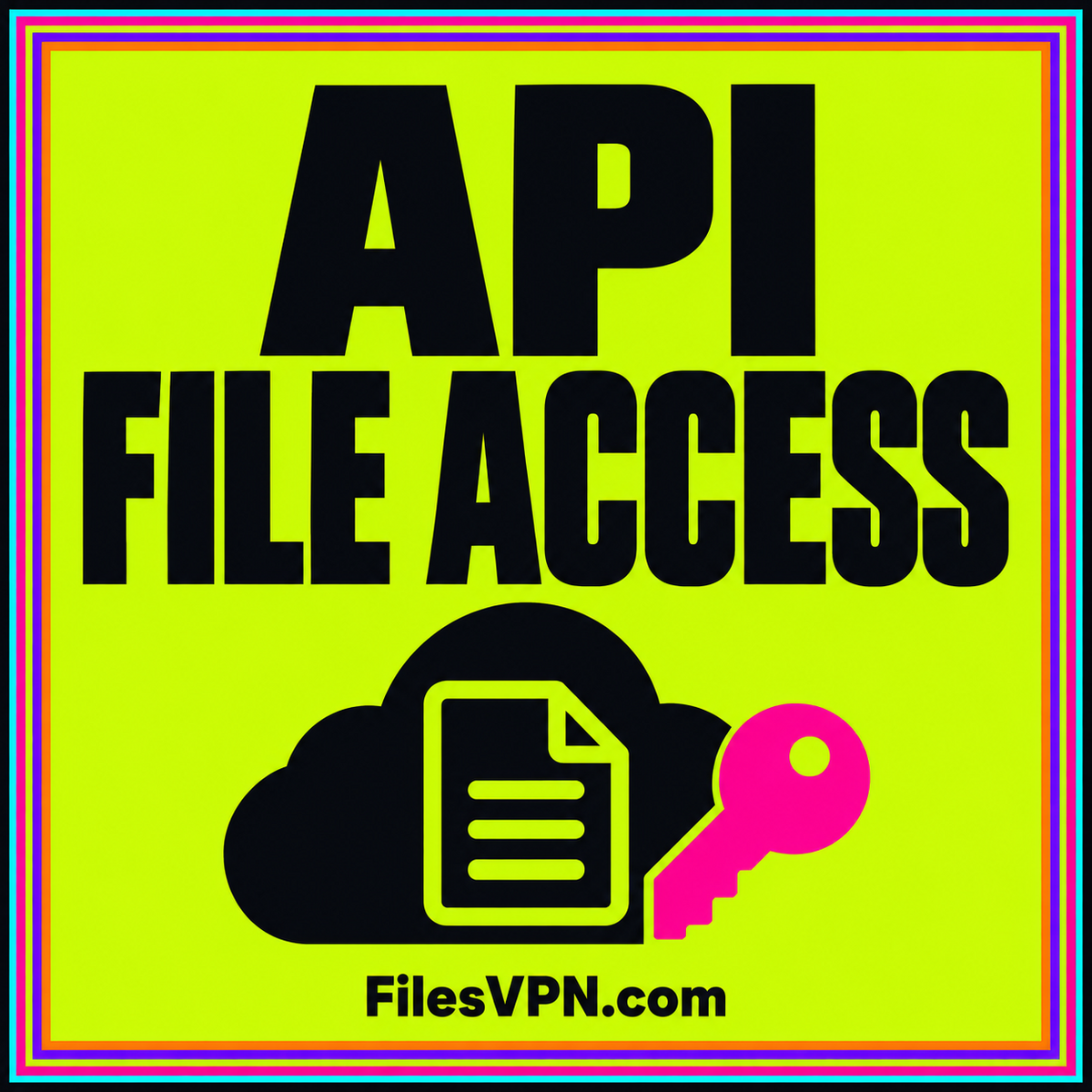 API FILE ACCESS: a file access illustration, neon typography, a multicolor pinstripe frame, and FilesVPN.com branding.