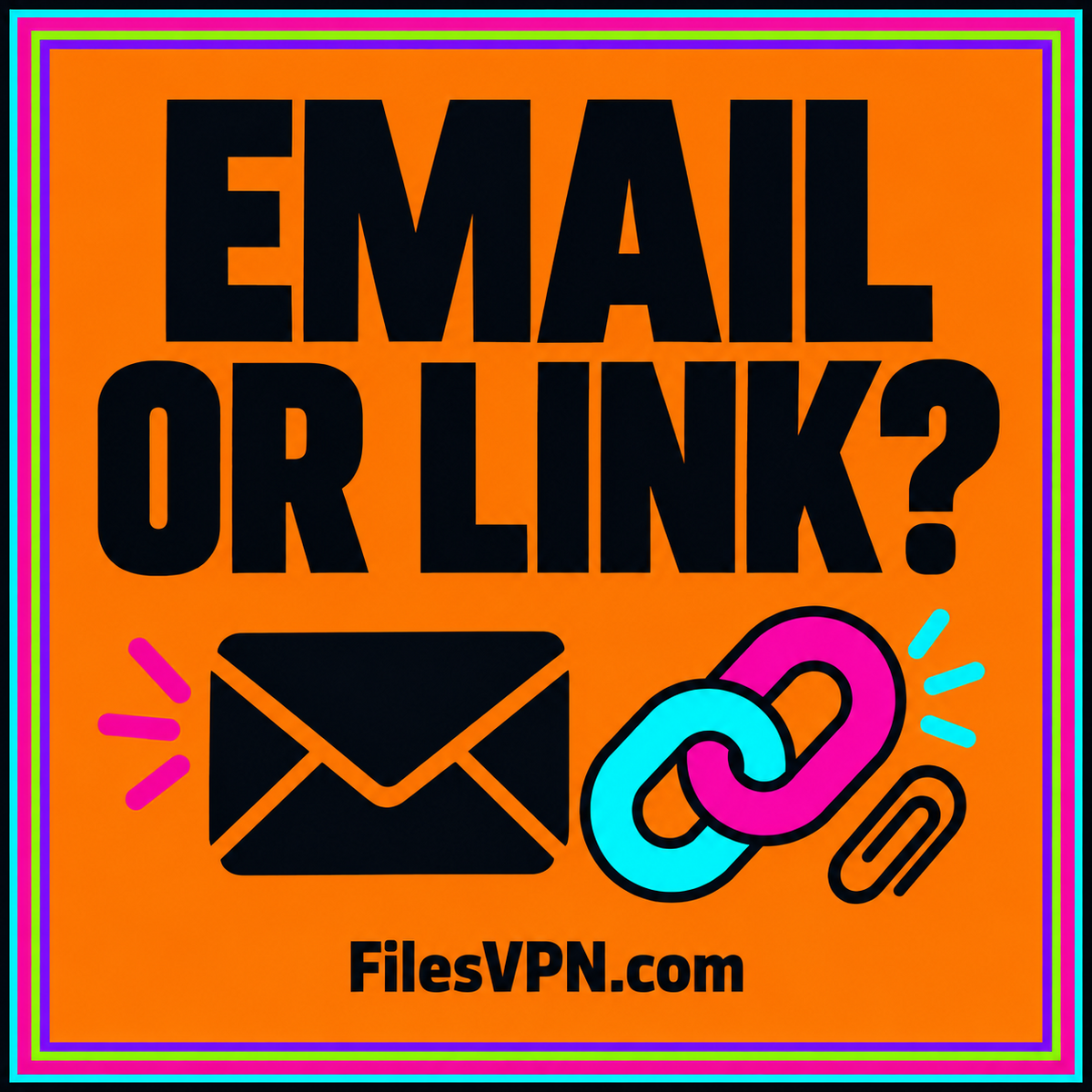 EMAIL OR LINK? An illustrated file handoff, bold neon typography, pinstripe frame, and FilesVPN.com branding.